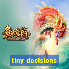 tiny decisions